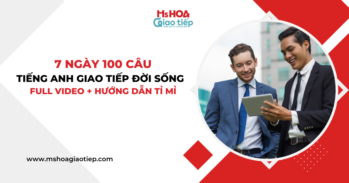 7 ngày 100 câu tiếng Anh giao tiếp đời sống Full Video + hướng dẫn tỉ mỉ