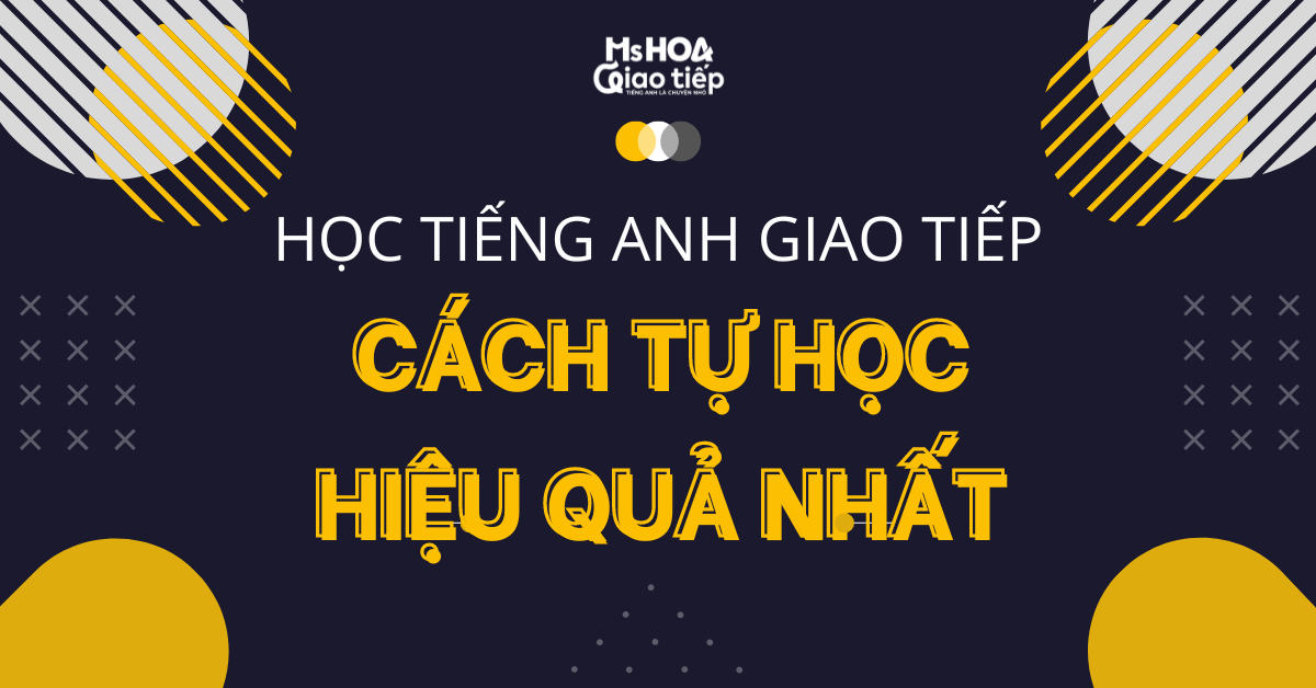 Học tiếng Anh giao tiếp | Cách tự học hiệu quả nhất
