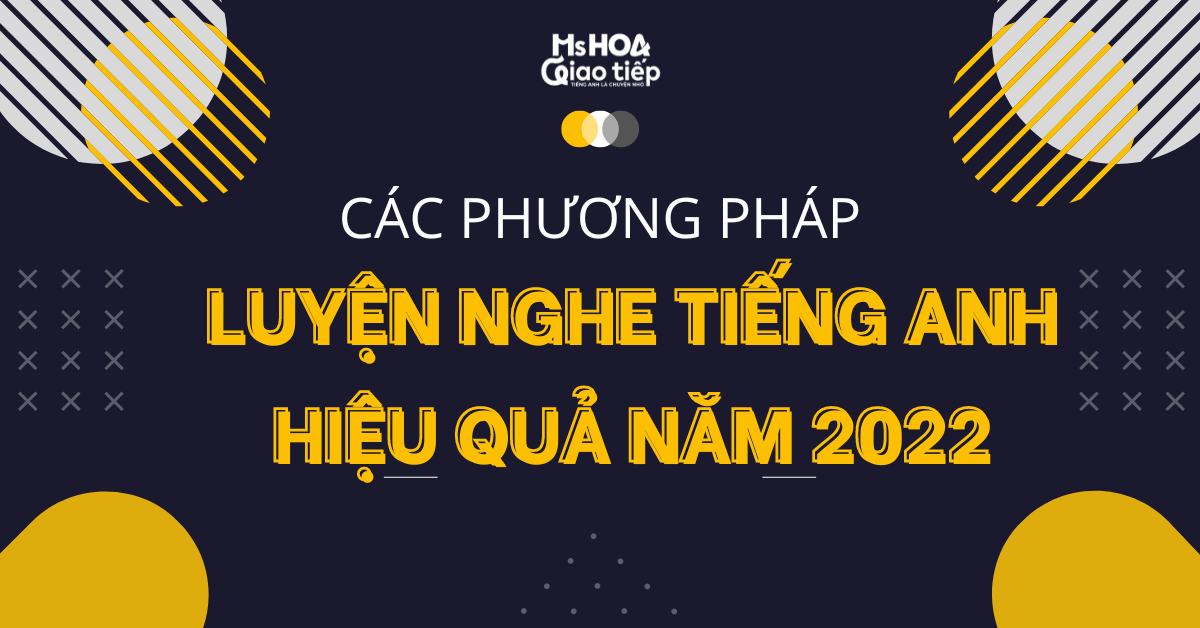 Các phương pháp luyện nghe tiếng anh hiệu quả năm 2022