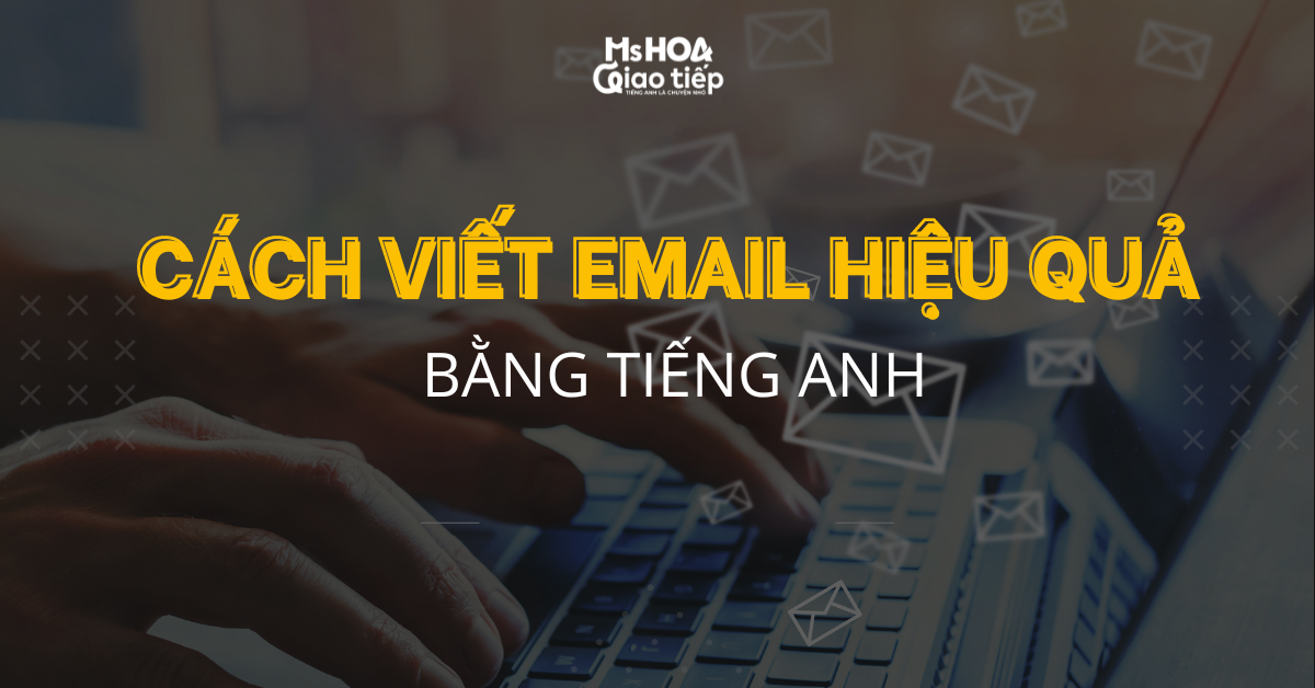 Tiếng Anh giao tiếp văn phòng | Cách viết email hiệu quả