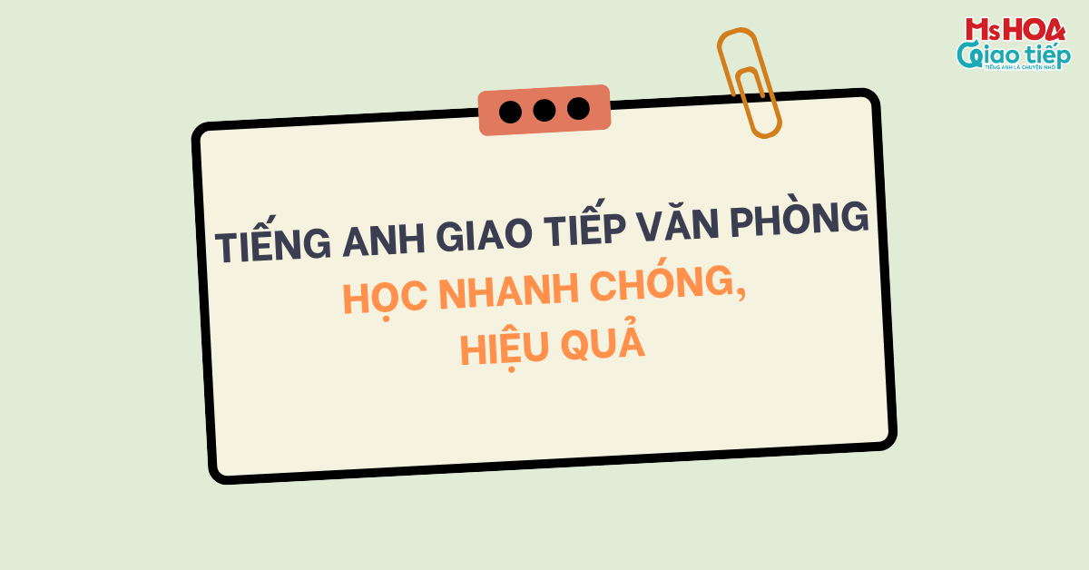 Tiếng Anh giao tiếp Văn phòng | Học nhanh chóng hiệu quả