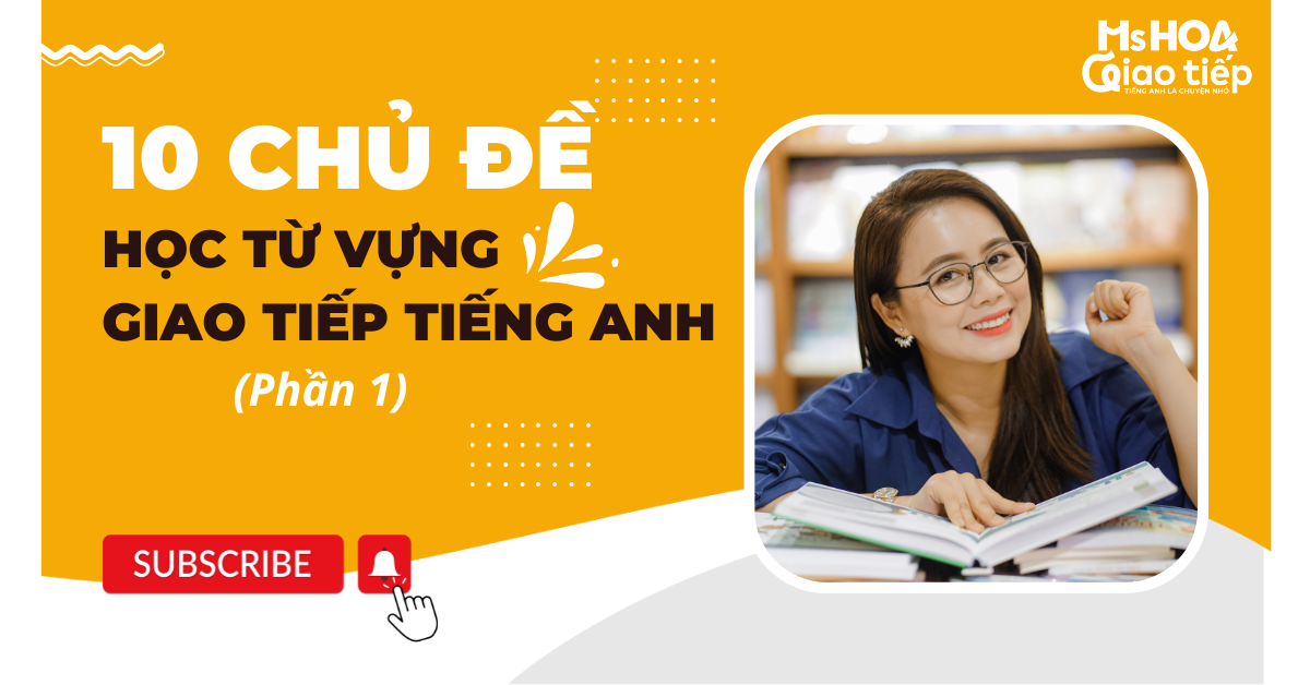 10 chủ đề học từ vựng tiếng anh giao tiếp