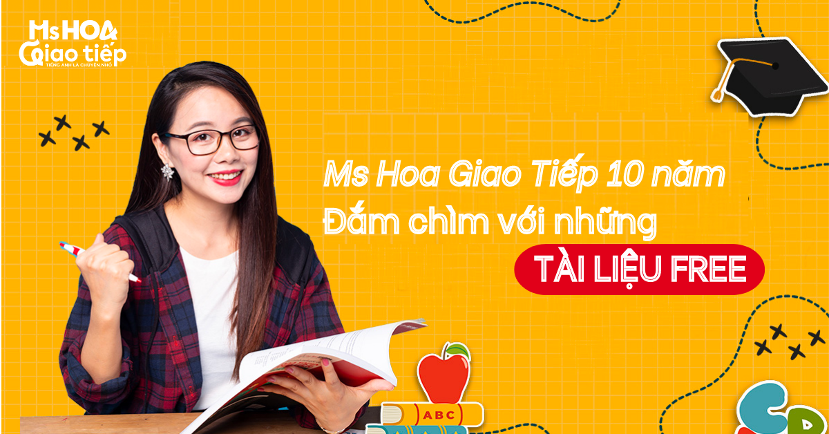 Ms Hoa Giao Tiếp 10 năm - Cùng đắm chìm với những tài liệu FREE