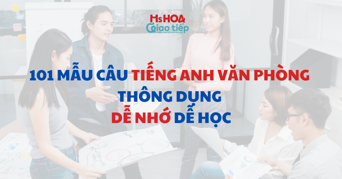 101 mẫu câu tiếng Anh văn phòng thông dụng dễ nhớ dễ học