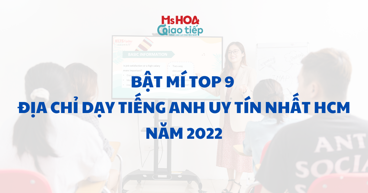 Bật mí Top 9 địa chỉ dạy tiếng Anh giao tiếp uy tín nhất HCM 2022