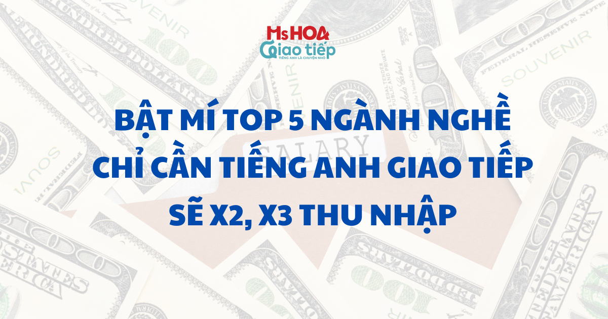 Bật mí Top 5 ngành nghề chỉ cần tiếng anh giao tiếp sẽ x2 x3 thu nhập