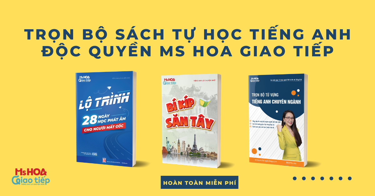 Trọn bộ sách tự học Tiếng Anh giao tiếp do Ms Hoa Giao Tiếp biên soạn, tổng hợp full PDF + AUDIO