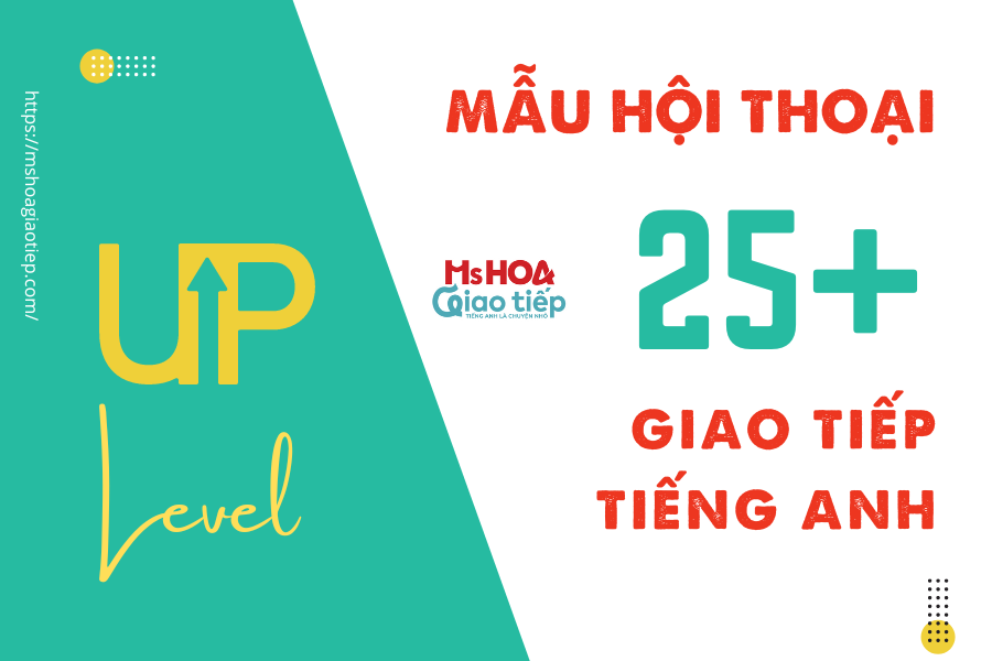 25+ MẪU HỘI THOẠI TIẾNG ANH GIÚP BẠN TĂNG LEVEL BẢN THÂN 2023 