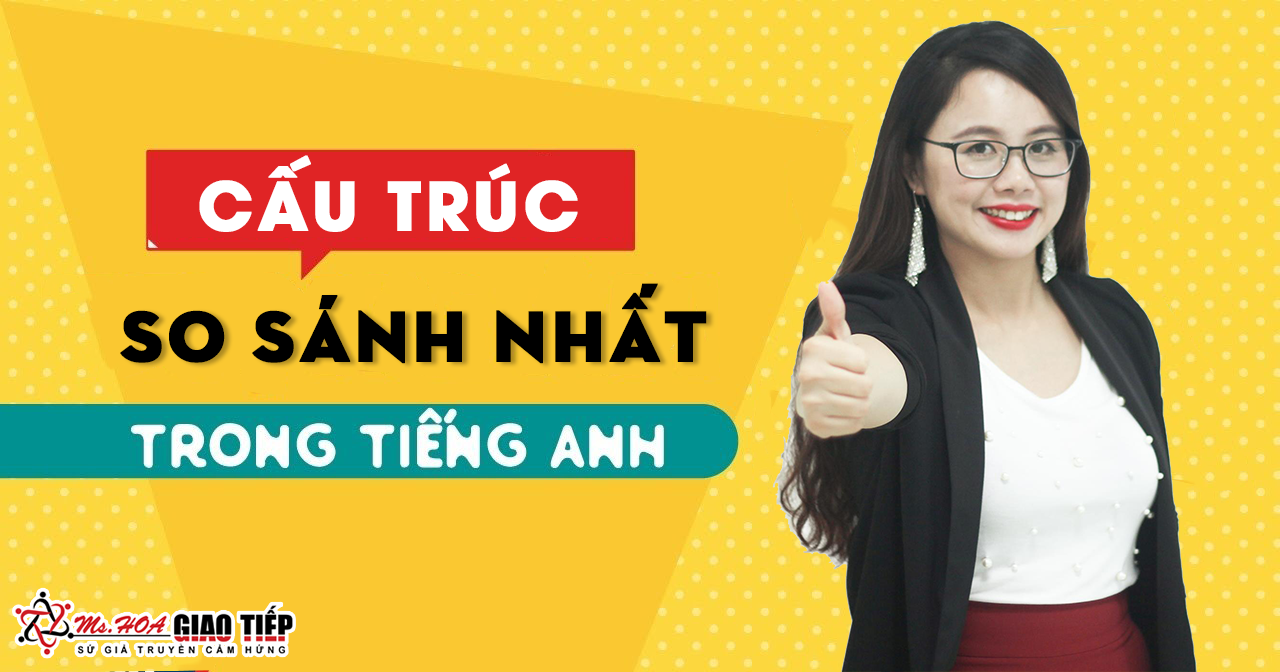 Unit 10: CẤU TRÚC SO SÁNH NHẤT
