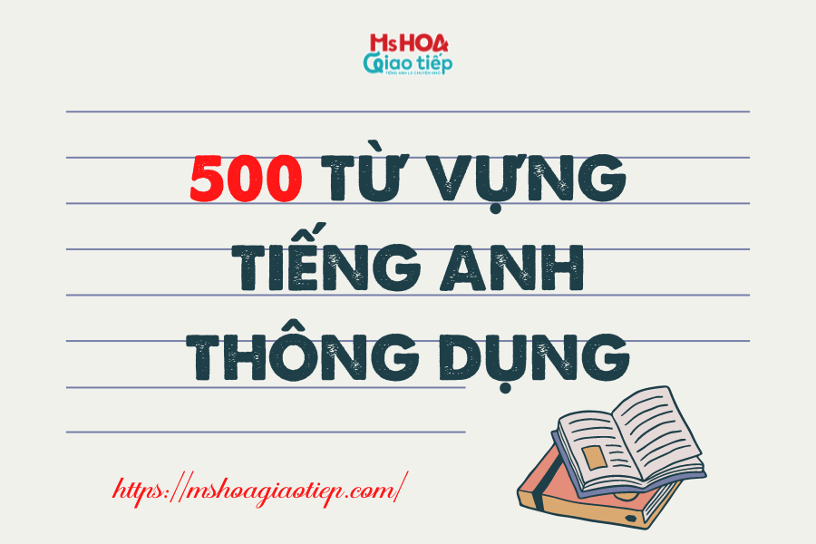 500 từ vựng tiếng Anh hay gặp nhất không nên bỏ qua