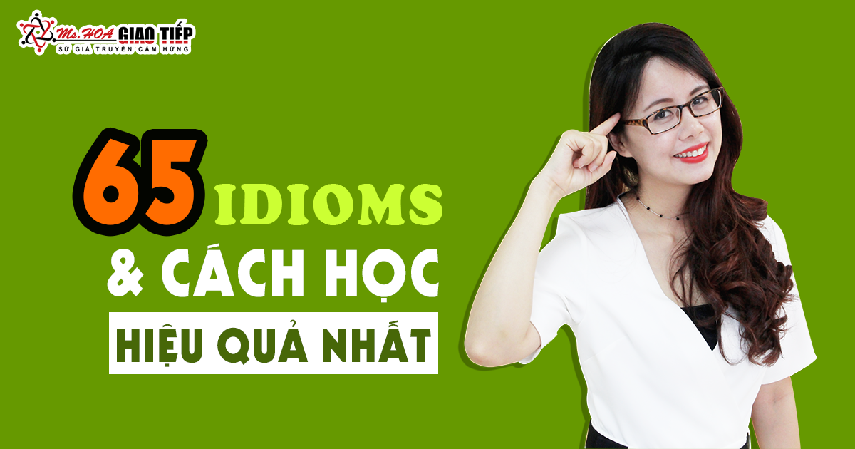 65 Câu thành ngữ tiếng Anh (idioms) thông dụng