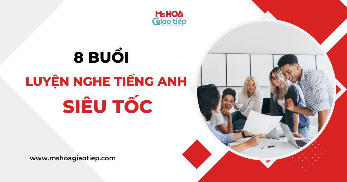8 buổi LUYỆN NGHE tiếng Anh siêu tốc 