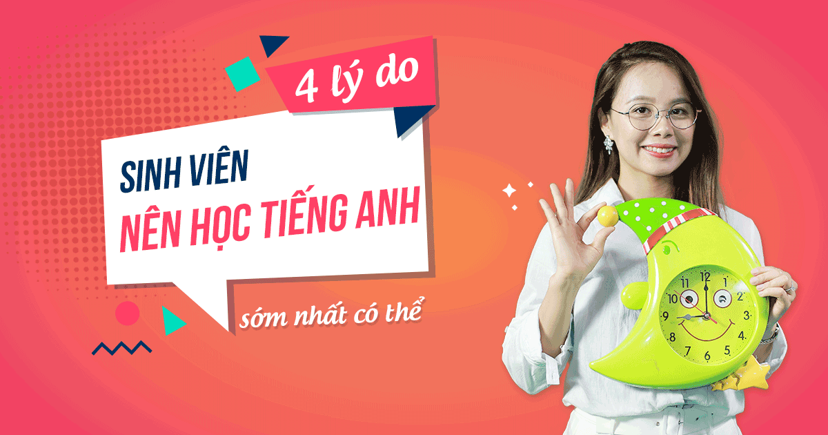 4 lý do sinh viên nên chinh phục tiếng Anh giao tiếp càng sớm càng tốt