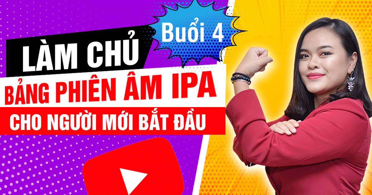 [Chuỗi livestream] BÀI 4: Học phát âm bảng IPA