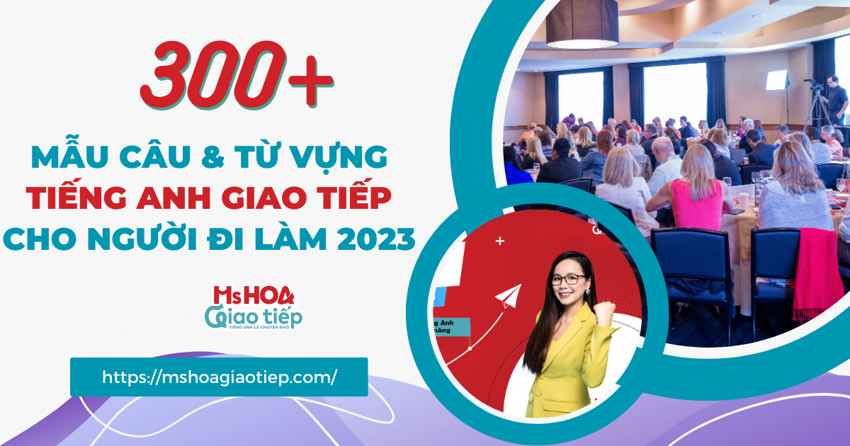 300+ Mẫu câu & từ vựng tiếng anh giao tiếp cho người đi làm 2025