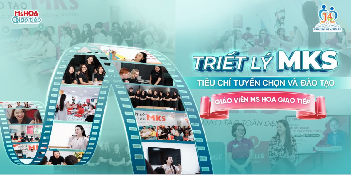 TRIẾT LÝ MKS – Bộ tiêu chí “xương sống” tạo nên đội ngũ giáo viên chất lượng tại Ms Hoa Giao Tiếp