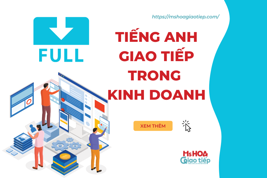 FULL KIẾN THỨC TIẾNG ANH GIAO TIẾP TRONG KINH DOANH 2023 