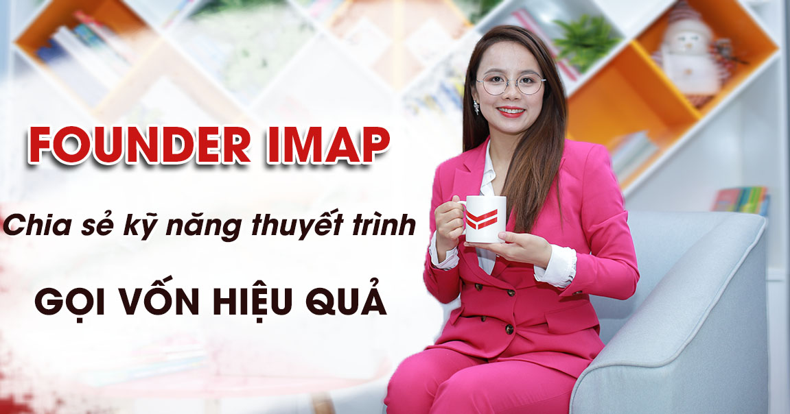 [Vnexpress] Founder IMAP chia sẻ kỹ năng chinh phục nhà đầu tư, gọi vốn hiệu quả