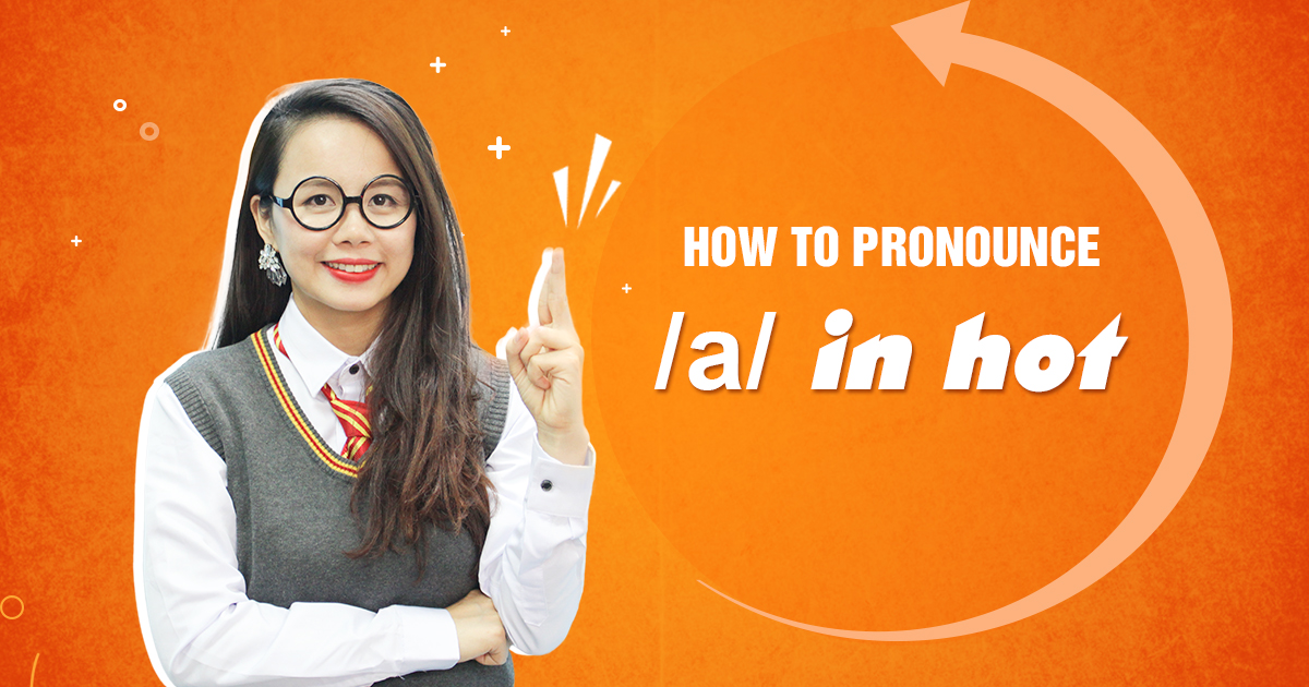 Unit 2: How to pronounce /ɑ:/ in hot 