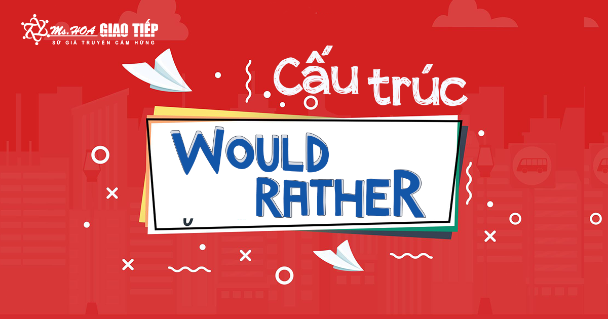 Cấu Trúc WOULD RATHER